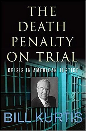 The Death Penalty on Trial by Bill Kurtis