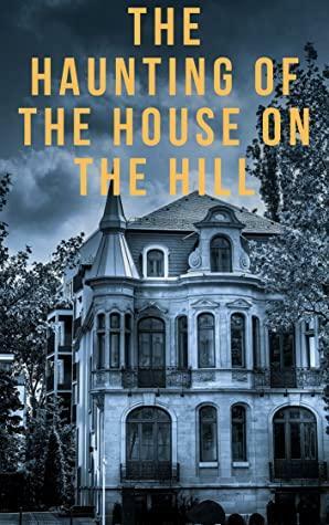 The Haunting of the House on The Hill: A Riveting Haunted House Mystery Boxset by Mason Dean