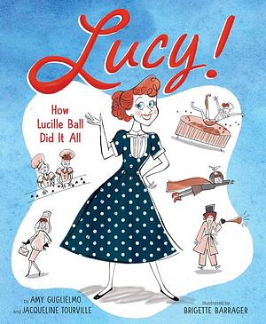 Lucy!: How Lucille Ball Did It All by Jacqueline Tourville, Amy Guglielmo