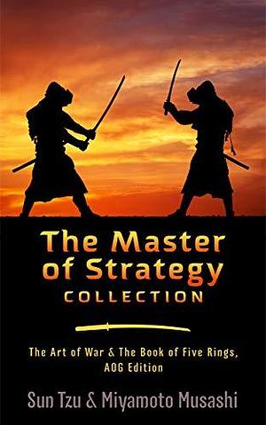 The Master of Strategy Collection: The Art of War & The Book of Five Rings, AOG Edition by James C. Barnes, Miyamoto Musashi, Sun Tzu, Sun Tzu