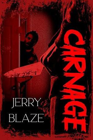 Carnage: An Extreme Horror by Jerry Blaze, Jerry Blaze