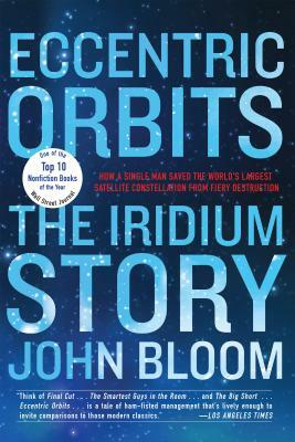 Eccentric Orbits: The Iridium Story by John Bloom