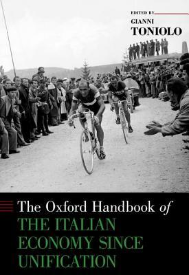 The Oxford Handbook of the Italian Economy Since Unification by Gianni Toniolo