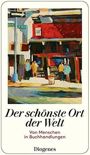 Der schönste Ort der Welt: Von Menschen in Buchhandlungen by Martha Schoknecht, Martha Schoknecht