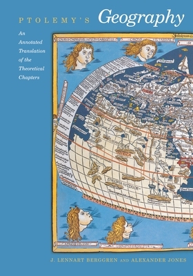 Ptolemy's Geography: An Annotated Translation of the Theoretical Chapters by Ptolemy