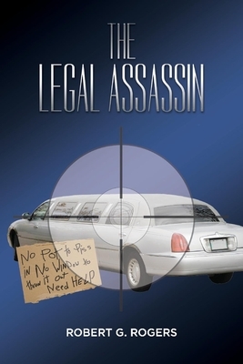 The Legal Assassin by Robert G. Rogers