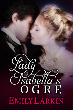 Lady Isabella's Ogre by Emily Larkin, Emily May