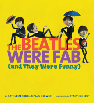 The Beatles Were Fab(and They Were Funny) by Stacy Innerst, Kathleen Krull, Paul Brewer