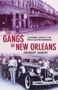 The Gangs Of New Orleans: An Informal History of the French Quarter Underworld by Herbert Asbury