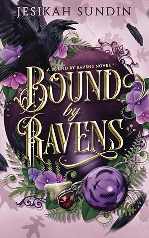 Bound by Ravens  by Jesikah Sundin