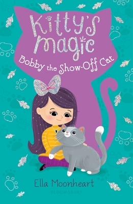 Kitty's Magic 8: Bobby the Show-Off Cat by Ella Moonheart