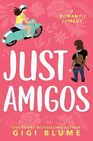 Just Amigos by Gigi Blume, Gigi Blume