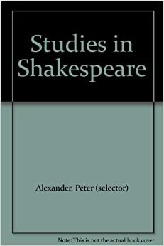 Studies in Shakespeare by Peter Alexander