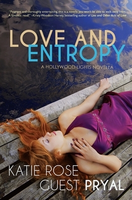 Love and Entropy: A Hollywood Lights Novella (Hollywood Lights Series #2) by Katie Rose Guest Pryal