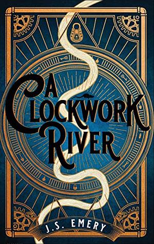 A Clockwork River by J.S. Emery