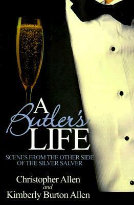 A Butler's Life: Scenes from the Other Side of the Silver Salver by Kimberly Burton Allen, Christopher Allen