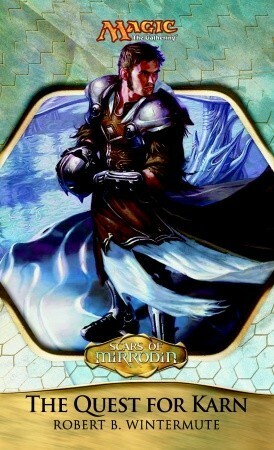 Scars of Mirrodin: The Quest for Karn by Robert B. Wintermute
