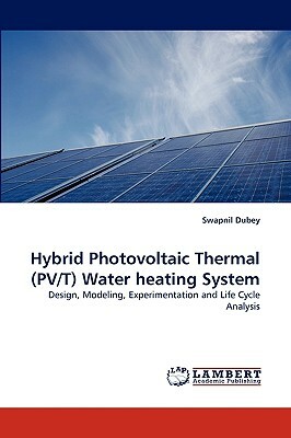 Hybrid Photovoltaic Thermal (Pv/T) Water Heating System by Swapnil Dubey