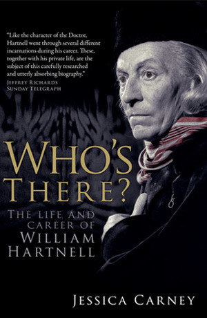 Who's There?: The Life and Career of William Hartnell by Jessica Carney