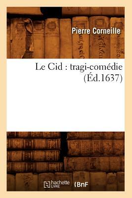 Le Cid: tragi-comédie (Éd.1637) by Pierre Corneille