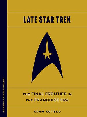 Late Star Trek: The Final Frontier in the Franchise Era by Adam Kotsko
