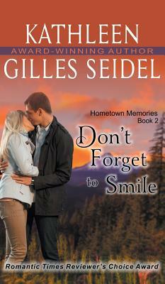 Don't Forget to Smile (Hometown Memories, Book 2) by Kathleen Gilles Seidel