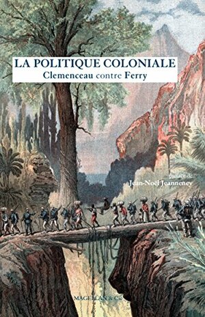 La Politique coloniale: Clemenceau contre Ferry by Georges Clemenceau