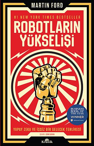 Robotların Yükselişi: Yapay Zeka ve İşsiz Bir Gelecek Tehlikesi by Martin Ford