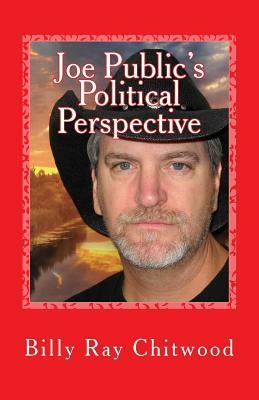Joe Public's Political Perspective by Billy Ray Chitwood