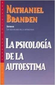 La Psicologia de la Autoestima = The Psychology of Self-Esteem by Nathaniel Branden