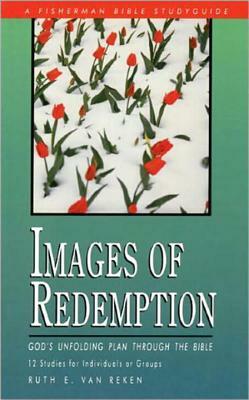 Images of Redemption: God's Unfolding Plan Through the Bible by Ruth E. Van Reken