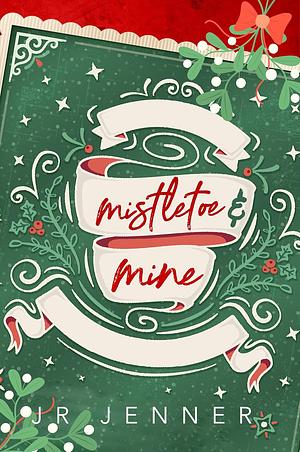 Mistletoe and Mine by JR Jenner