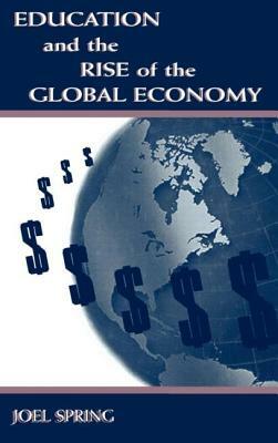 Education and the Rise of the Global Economy by Joel Spring