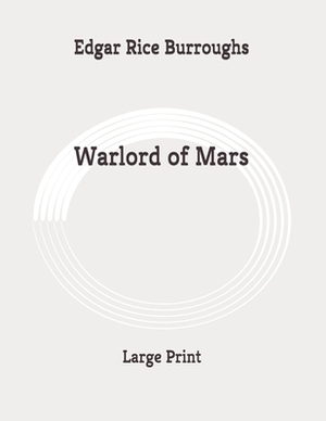 Warlord of Mars: Large Print by Edgar Rice Burroughs