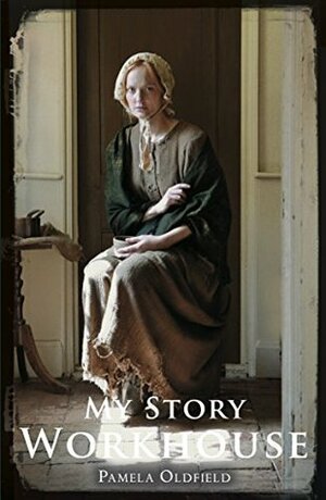 My Story: Workhouse by Pamela Oldfield