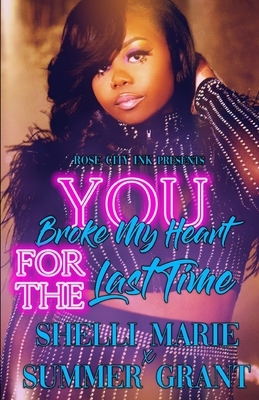 You Broke My Heart for the Last Time by Summer Grant, Shelli Marie
