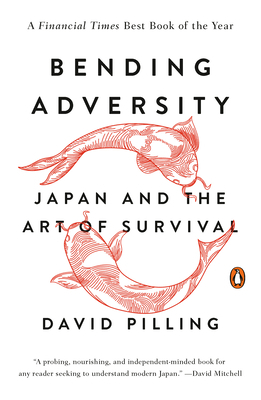Bending Adversity: Japan and the Art of Survival by David Pilling