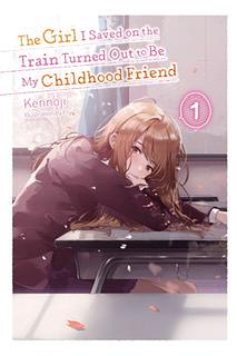 The Girl I Saved on the Train Turned Out to Be My Childhood Friend, Vol. 1 by Kennoji