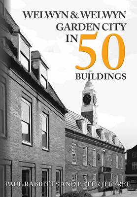 Welwyn & Welwyn Garden City in 50 Buildings by Paul Rabbitts, Peter Jeffree