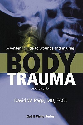 Body Trauma: A Writera's Guide to Wounds and Injuries by David W. Page