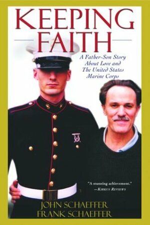 Keeping Faith: A Father-Son Story About Love and the United States Marine Corps by John Schaeffer, Frank Schaeffer