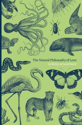 The Natural Philosophy of Love by Rémy de Gourmont, Ezra Pound