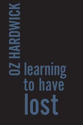 Learning to Have Lost by Oz Hardwick