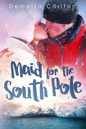 Maid for the South Pole by Demelza Carlton