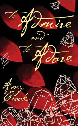 To Admire and To Adore by Amy Crook