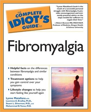 The Complete Idiot's Guide to Fibromyalgia by Lynne Matallana, Stuart Silverman, Laurence A. Bradley, Muhammad Yunus