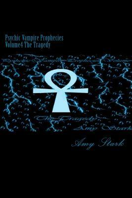 Psychic Vampire Prophecies Volume4 The Tragedy by Amy Stark