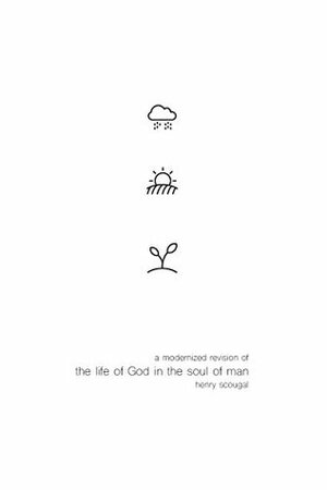 The Life of God in the Soul of Man: Revised and Modernized by Jeffrey D. Johnson by Henry Scougal, Jeffrey D. Johnson