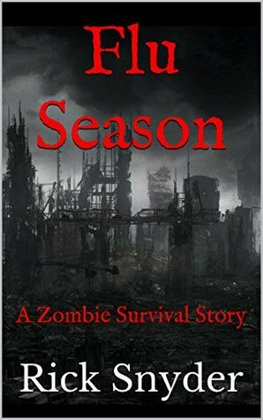 Flu Season: A Zombie Survival Story by Rick Snyder