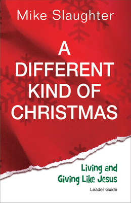 A Different Kind of Christmas: Living and Giving Like Jesus by Mike Slaughter